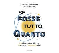 Se fosse tutto Quanto. La fisica quantistica la capisci solo se la vivi