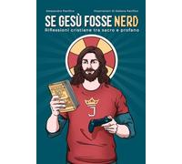 Se Gesù fosse nerd: Riflessioni cristiane tra sacro e profano