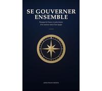 Se gouverner ensemble: Pourquoi la France n'a plus besoin d'un sauveur mais d'une équipe