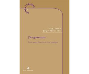 (Se) gouverner Entre souci de soi et action publique - Guy Lebeer - Peter Lang - broché - Essai