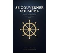 Se gouverner soi-même: Comment le pouvoir nous change et comment lui résister
