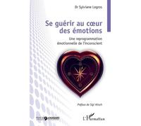 Se guérir au coeur des émotions Une reprogrammation émotionnelle de l'inconscient - Sylviane Legros - L'harmattan - broché - Essai