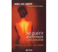 Se guérir autrement c'est possible - Comment j'ai vaincu ma maladie