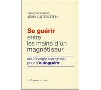 Se guérir entre les mains d'un magnétiseur - Une énergie transmise pour s'autoguérir...