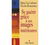 Marie Lise Labonté, Nicolas Bornemisza – Se guérir grâce à ses images intérieures – Essai – Broché