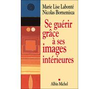 Marie Lise Labonté, Nicolas Bornemisza – Se guérir grâce à ses images intérieures – Essai – Broché