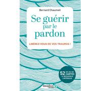 Se guérir par le pardon Libérez vous - Bernard Chaumeil - Dauphin Editions Du - broché - Guide