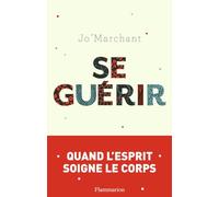 Jo Marchant – Se guérir – Quand l'esprit soigne le corps