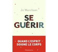 Se guérir Quand l'esprit soigne le corps - Jo Marchant - Flammarion - broché - Guide