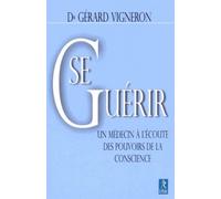 Se Guérir - Un médecin à l'écoute des pouvoirs de la conscience - Gérard Vigneron - Du Relie Eds - broché - Essai