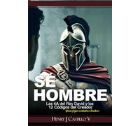 Sé Hombre;: Las 4A del Rey David y los 12 Códigos del Creador para Forjar Verdaderos Hombres
