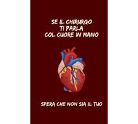 Se il chirurgo ti parla col cuore in mano: spera che non sia il tuo