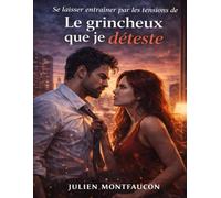 Se laisser entraîner par les tensions de Le grincheux que je déteste: Explorer les jeux du désir et du conflit, affronter les résistances du cœur et ... la frontière fragile entre haine et attirance