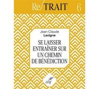 Se laisser entrainer sur un chemin de benediction Jean-Claude Lavigne (Auteur)