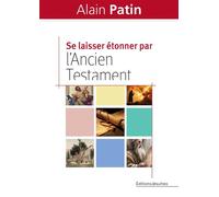 Se laisser étonner par l'Ancien Testament Dans les pas d'Abraham, Moïse, Élie et Jonas - Alain Patin - Jesuites - broché - Essai