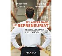 Se lancer dans le repreneuriat Sébastien Cerise (Auteur), Romain Pommerolle (Auteur)