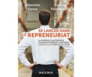 Se lancer dans le repreneuriat Sébastien Cerise (Auteur), Romain Pommerolle (Auteur)