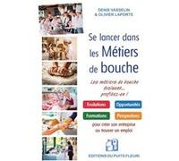 Se lancer dans les métiers de bouche Denis Vasselin (Auteur), Olivier Laporte (Auteur)