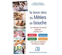 Se lancer dans les métiers de bouche Les métiers de bouche évoluent... profitez-en ! - Denis Vasselin - Puits Fleuri - broché - Etude