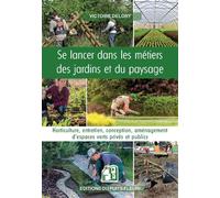 Se lancer dans les métiers des jardins et du paysage Horticulture, entretien, conception, aménagement d'espaces verts - Victoire Delory - Puits Fleuri - broché - Guide