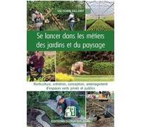 Se lancer dans les métiers des jardins et du paysage Victoire Delory (Auteur)