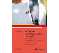 Se l'autismo non è una malattia, che cos'è? Ridefinire l'autismo, la sua eziologia e il suo posto nella specie umana
