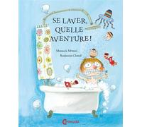Se laver, quelle aventure ! - Benjamin Chaud - Cambourakis - broché - Album jeunesse dès 3 ans