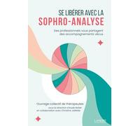 Se libérer avec la sophro-analyse - Des professionnels vous partagent des accompagnements vécus