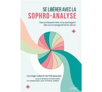 Se libérer avec la sophro-analyse - Des professionnels vous partagent des accompagnements vécus - Collectif - Lanore - broché - Guide