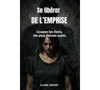 Se libérer de l’emprise: Couper les liens. Ne plus jamais subir.