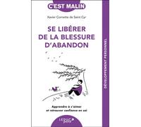 Se libérer de la blessure d'abandon Apprendre à s’aimer et retrouver confiance en soi - Xavier Cornette De Saint Cyr - Leduc S. - Poche - Guide