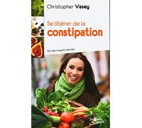 Se libérer de la constipation: Par des moyens naturels