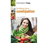 Se libérer de la constipation Par des moyens naturels - Christopher Vasey - Jouvence - broché - Guide