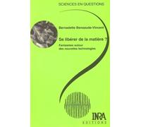 Se libérer de la matière ? Fantasmes autour des nouvelles technologies. - Bernadette Bensade-Vincent - Inra - broché - Etude