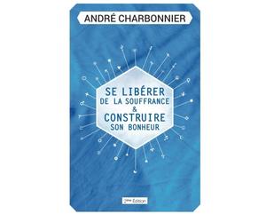 Se Libérer de la Souffrance: Et Construire son Bonheur