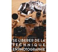 Se libérer de la technique en photographie