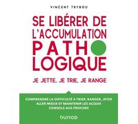 Se libérer de l'accumulation pathologique Je jette, je trie, je range - Vincent Trybou - Dunod - broché - Essai