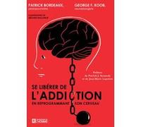 Se libérer de l'addiction en reprogrammant son cerveau Patrick Bordeaux (Auteur), George F. Koob (Auteur), Mélanie Baillairge (Illustration), Patrick J. Kennedy (Préface), Jean-Marie Lapointe (Préface