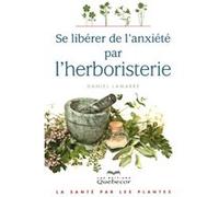 Se libérer de l'anxiété par l'herboristerie Daniel Lamarre (Auteur)