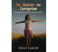 Se libérer de l'emprise: Les étapes pour sortir d'une relation toxique