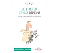 Se libérer de nos démons: Oublier peur, culpabilité ... et lâcher prise