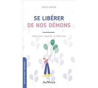 Se libérer de nos démons: Oublier peur, culpabilité... et lâcher prise