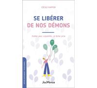Se libérer de nos démons Oublier peur, culpabilité... et lâcher prise - Cécile Kapfer - Jouvence - broché - Essai