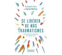 Se Libérer De Nos Traumatismes Ou Que Vous Est-Il Arrivé ?