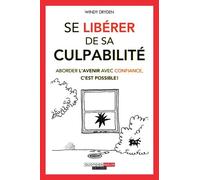 Se libérer de sa culpabilité: Aborder l'avenir avec confiance c'est possible !