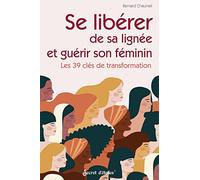 Se libérer de sa lignée et guérir son féminin: Les 39 clés de transformation