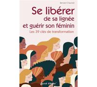 Se libérer de sa lignée et guérir son féminin Les 39 clés de transformation - Bernard Chaumeil - Secret D'etoiles - broché - Guide