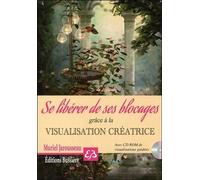 Se libérer de ses blocages grâce à la visualisation créatrice - Livre + CD Livre avec 1 CD ROM de visualisations guidées - Muriel Jarousseau - Bussiere - Livre CD - Guide CD