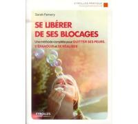 Se libérer de ses blocages: Une méthode complète pour quitter ses peurs, s'épanouir et se réaliser.