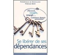 Se libérer de ses dépendances. Alcool, couple, travail... Comment devenir autonome ?